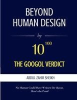 Abdul Zahir Sheikh - Beyond Human Design; The Googol Verdict - The Portrait of the Author, Drawn from the Evidence, Häftad. Tillgänglighet: Lägg i varukorg