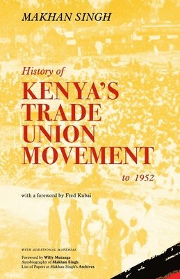 Makhan Singh - History of Kenya's Trade Union Movement to 1952, Häftad