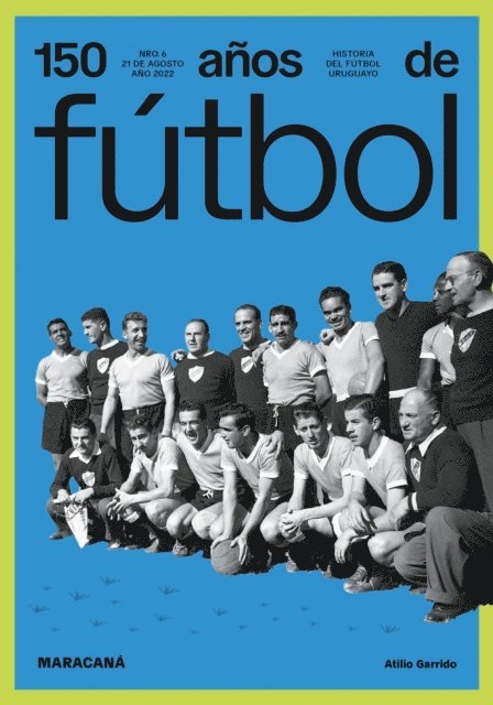 Anibal Rey, Luis Prats, Amadeo Ottati, Jorge Da Silveira, Federico Maritan, Atilio Garrido - 150 años de fútbol. Maracaná, E-bok