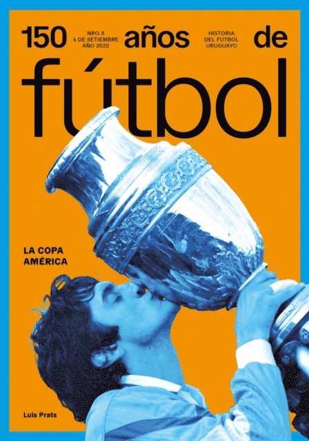 Anibal Rey, Amadeo Ottati, Jorge Da Silveira, Sergio Gorzy, Luis Prats - 150 años de fútbol. La Copa América, E-bok