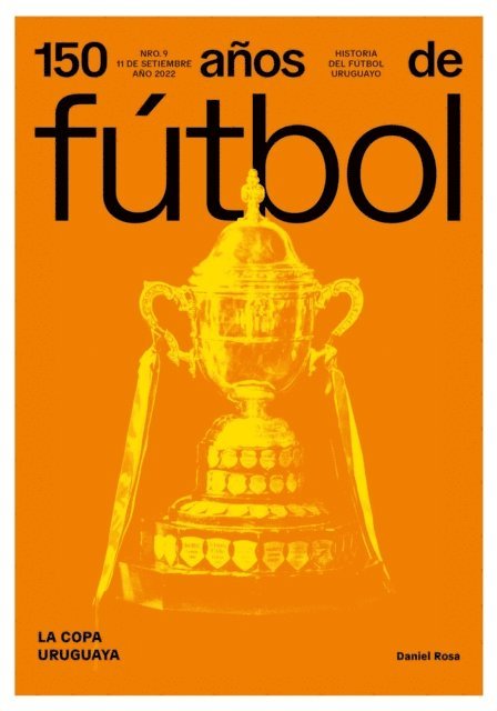 Anibal Rey, Luis Prats, Amadeo Ottati, Jorge Da Silveira, Enrico Licciardi, Daniel Rosa - 150 años de fútbol. La Copa Uruguaya, E-bok