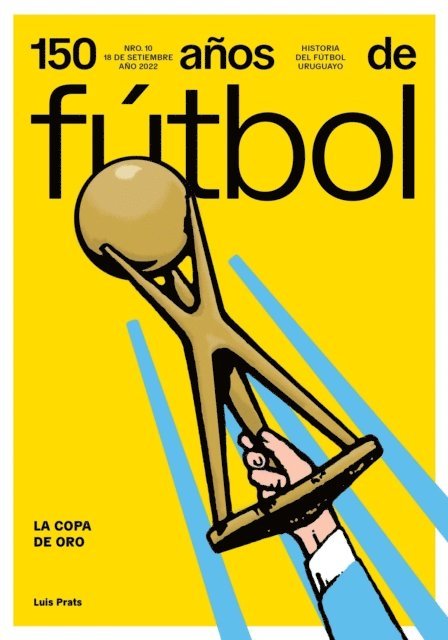 Anibal Rey, Amadeo Ottati, Jorge Da Silveira, Alejandro Gimenez Rodriguez, Luis Prats - 150 años de fútbol. La Copa de Oro, E-bok