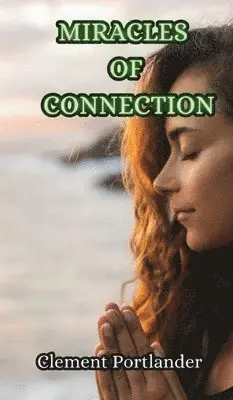 Clement Portlander - Miracles of Connection, Inbunden. Tillgänglighet: Tillfälligt slut
