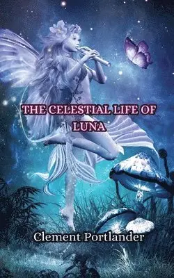 Clement Portlander - Celestial Life of Luna, Häftad. Tillgänglighet: Tillfälligt slut
