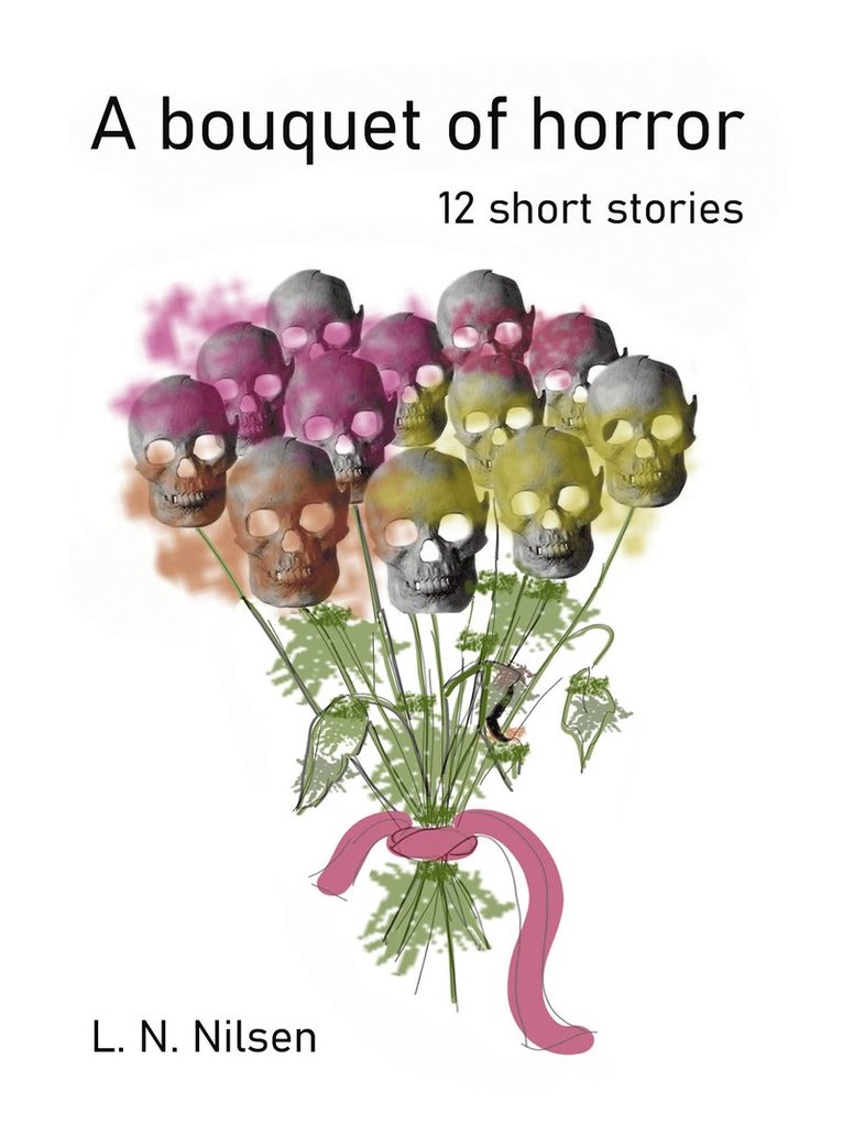 L. N. Nilsen, L. N. Nilsen - A bouquet of horror: 12 short stories, E-bok