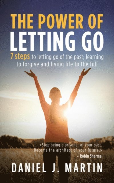 Daniel J. Martin - Power of Letting Go: 7 Steps to Letting Go of the Past, Learning to Forgive and Living Life to the Full, E-bok