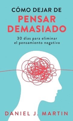 Daniel J Martin - Cómo dejar de pensar demasiado, Inbunden