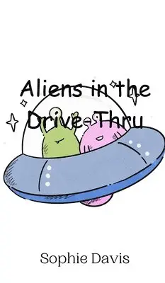 Sophie Davis - Aliens in the Drive-Thru, Inbunden. Tillgänglighet: Tillfälligt slut