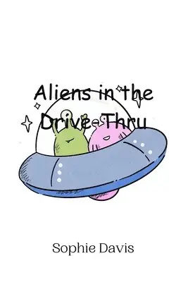 Sophie Davis - Aliens in the Drive-Thru, Häftad. Tillgänglighet: Tillfälligt slut