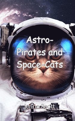 Jenna Scott - Astro-Pirates and Space-Cats, Häftad