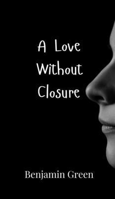 Benjamin Green - Love Without Closure, Inbunden. Tillgänglighet: Tillfälligt slut