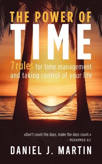 Daniel J. Martin - Power of Time: 7 Rules for Time Management and Taking Control of Your Life, E-bok