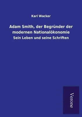 Karl Wacker - Adam Smith, der Begründer der modernen Nationalökonomie, Häftad. Tillgänglighet: Lägg i varukorg