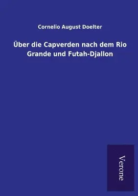 Cornelio August Doelter - Über die Capverden nach dem Rio Grande und Futah-Djallon, Häftad. Tillgänglighet: Lägg i varukorg