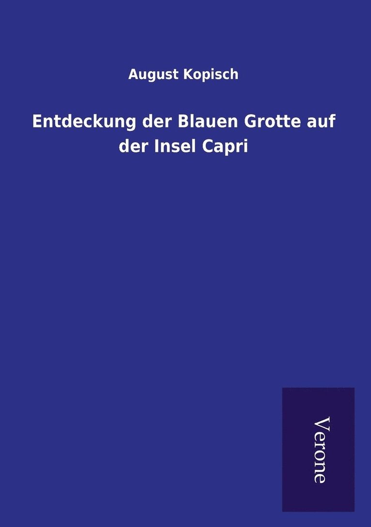 August Kopisch - Entdeckung der Blauen Grotte auf der Insel Capri, Häftad