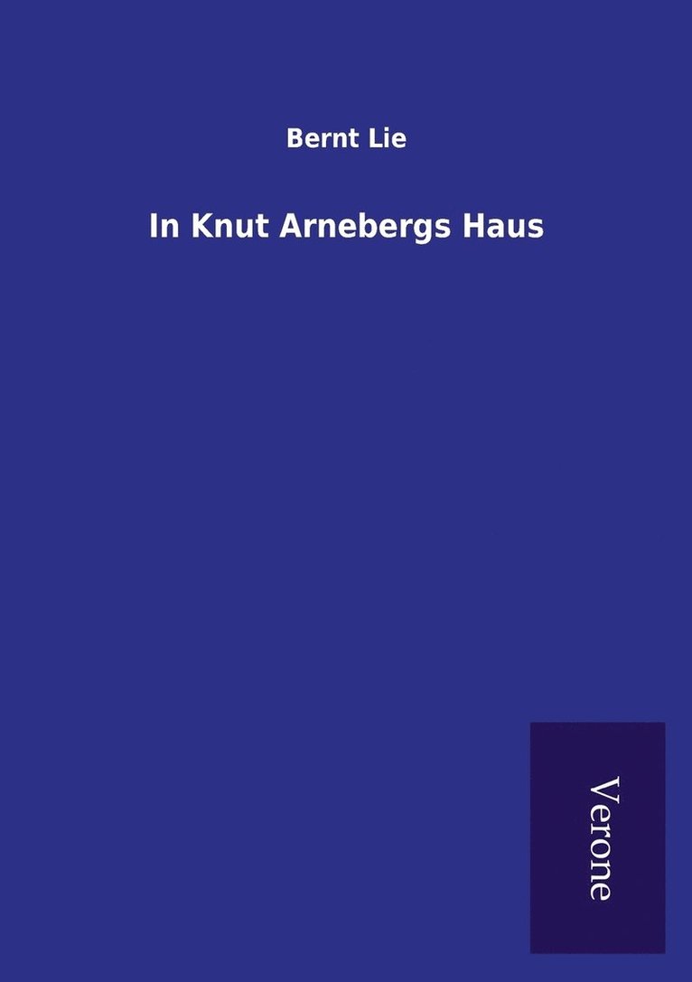 Bernt Lie - In Knut Arnebergs Haus, Häftad. Tillgänglighet: Lägg i varukorg