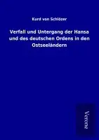 Kurd von Schlözer - Verfall und Untergang der Hansa und des deutschen Ordens in den Ostseeländern, Häftad. Tillgänglighet: Lägg i varukorg