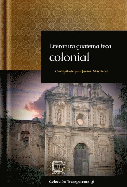 Javier (Pacam) Martinez - Literatura guatemalteca colonial, E-bok