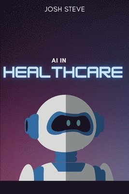 Josh Steve - AI In Healthcare, Häftad