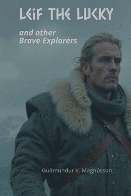Guðmundur Valur Magnússon - Leif the Lucky and other Brave Explorers, Häftad