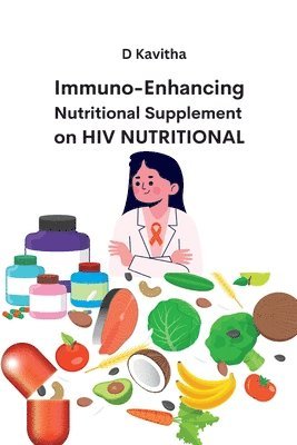 D Kavitha - Immuno-Enhancing Nutritional Supplement on HIV Nutritional, Häftad