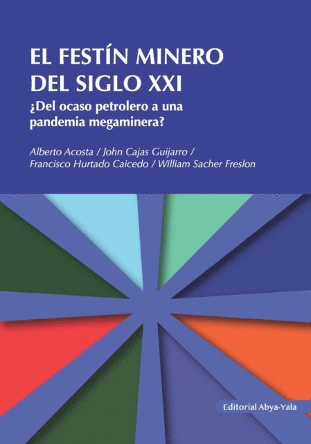 William Sacher Freslon, Francisco Hurtado Caidedo, John Cajas Guijarro, Alberto Acosta - El festín minero del siglo XXI, E-bok