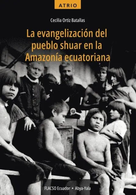 La evangelización del pueblo shuar en la Amazonía ecuatoriana