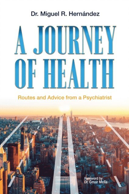 Miguel Hernandez - Journey of Health: Routes and Advice from a Psychiatrist, E-bok