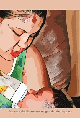 Aide Montilla Reyes - Madres Solteras, poemas e historias sobre el estigma de criar sin pareja, Inbunden. Tillgänglighet: Lägg i varukorg