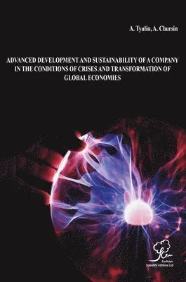 A Tyulin, A Chursin - Advanced Development and Sustainability of a Company in the Conditions of Crises and Transformation of Global Economies, Inbunden. Tillgänglighet: Lägg i varukorg