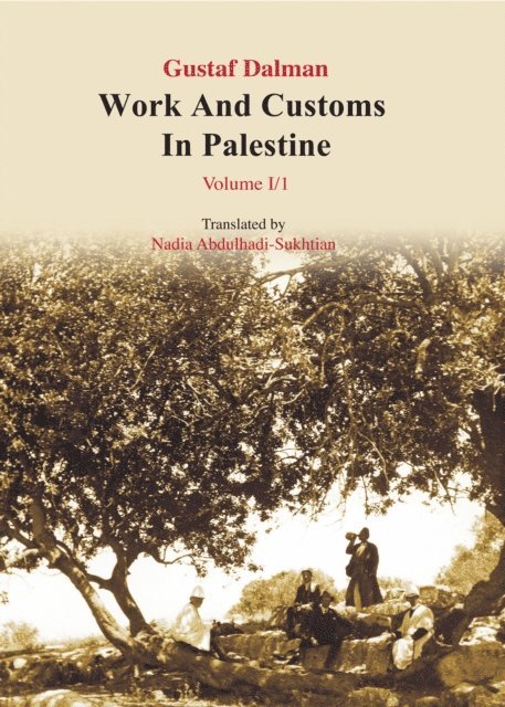 Gustaf Dalman - Works and Customs in Palestine Volume I/1, E-bok