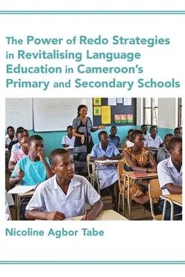 Nicoline Agbor Tabe - Power of Redo Strategies in Revitalising Language Education in Cameroon's Primary and Secondary Schools, Häftad. Tillgänglighet: Lägg i varukorg