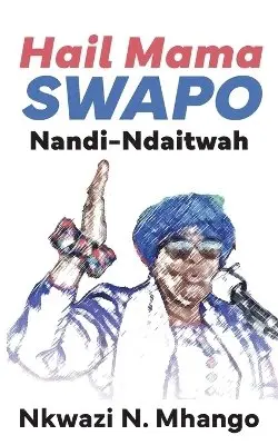 Nkwazi N Mhango - Hail Mama SWAPO Nandi-Ndaitwah, Häftad. Tillgänglighet: Lägg i varukorg