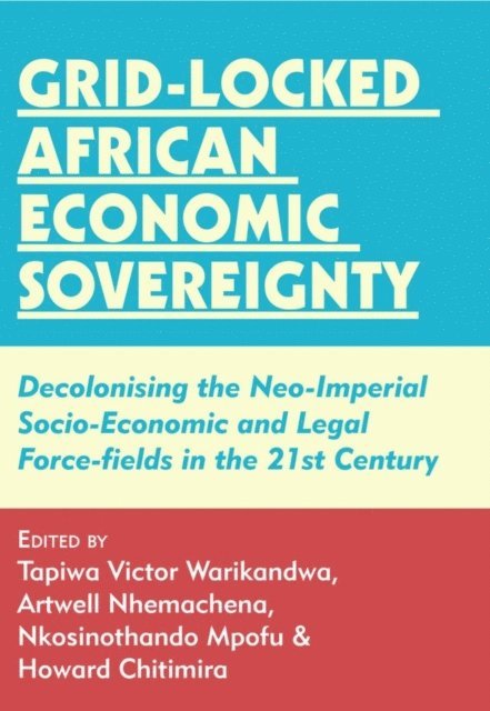Artwell Nhemachena, Victor Warikandwa - Grid-locked African Economic Sovereignty, E-bok