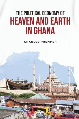 Charles Prempeh - Political Economy of Heaven and Earth in Ghana, Häftad