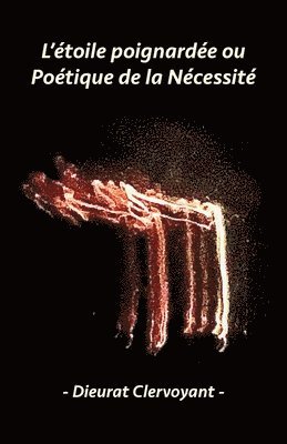Dieurat Clervoyant - L'étoile poignardée ou Poétique de la Nécessité, Häftad