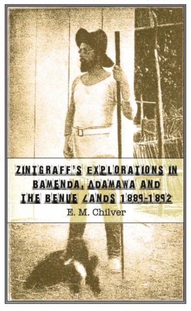 E.M. Chilver - Zintgraff's Explorations in Bamenda, Ada, E-bok