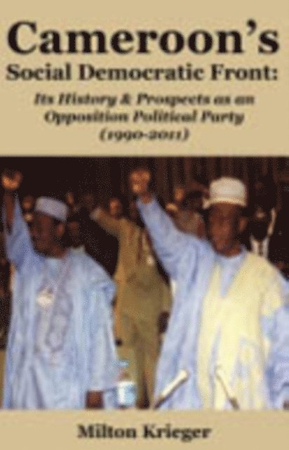 Milton Krieger - Cameroon's Social Democratic Front: Its, E-bok