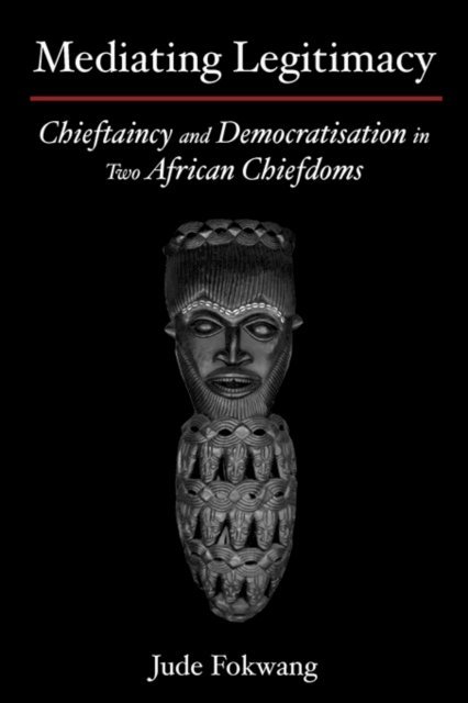 Jude Fokwang - Mediating Legitimacy: Chieftaincy and De, E-bok. Tillgänglighet: Lägg i varukorg