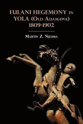 Martin Z. Njeuma - Fulani Hegemony in Yola (Old Adamawa) 1809-1902, Häftad