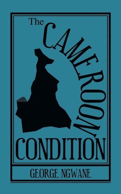 George Ngwane - Cameroon Condition, E-bok