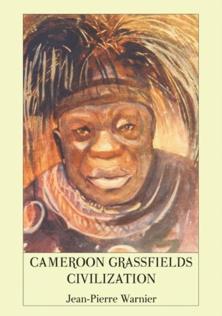 Jean-Pierre Warnier - Cameroon Grassfields Civilization, E-bok