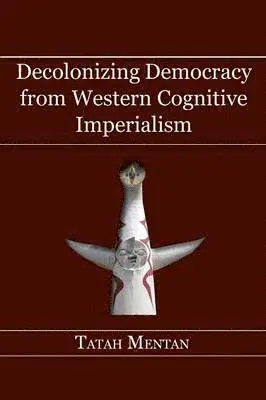 Tatah Mentan - Decolonizing Democracy from Western Cognitive Imperialism, Häftad. Tillgänglighet: Lägg i varukorg