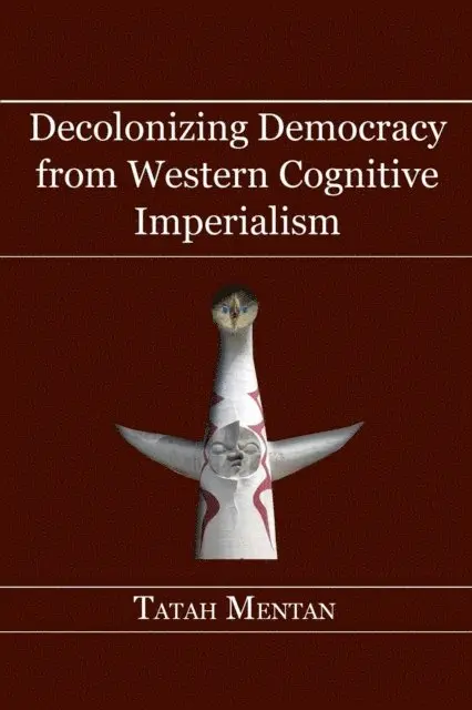 Tatah Mentan - Decolonizing Democracy from Western Cogn, E-bok. Tillgänglighet: Lägg i varukorg
