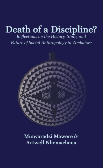 Artwell Nhemachena, Munyaradzi Mawere - Death of a Discipline Reflections on th, E-bok