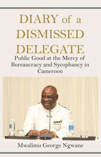 George Ngwane - Ngwane: Diary of a Dismissed Delegate, E-bok