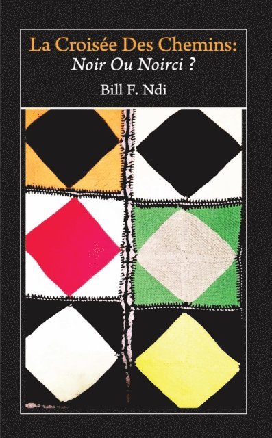 F. Ndi - Croisee Des Chemins: Noir Ou Noirci, E-bok