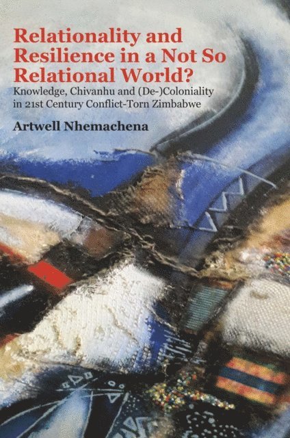 Artwell Nhemachena - Relationality and Resilience in a Not So, E-bok