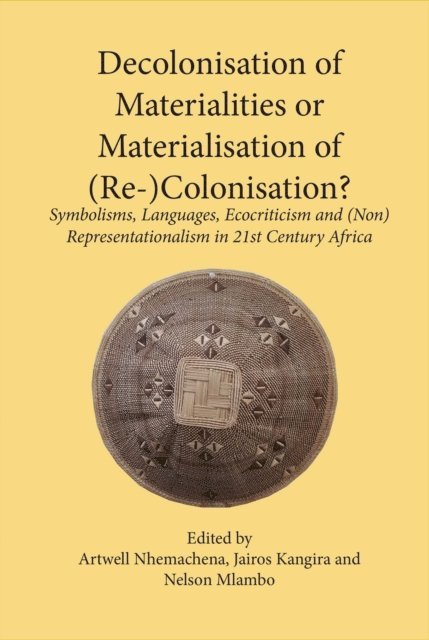 Jairos Kangira, Artwell Nhemachena - Decolonisation of Materialities or Mater, E-bok