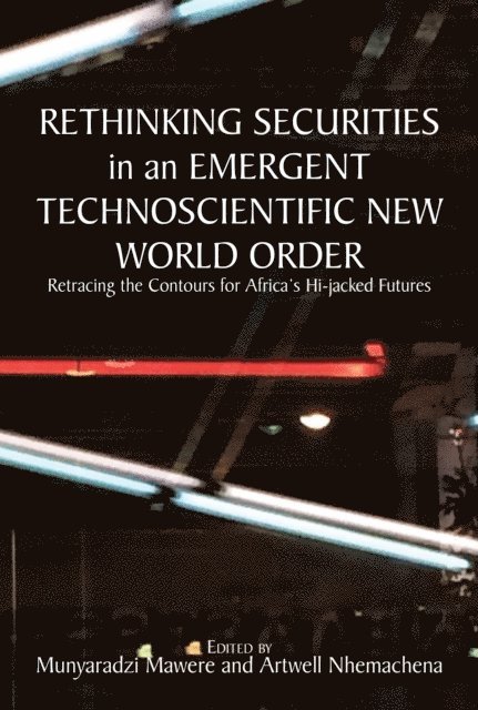 Artwell Nhemachena, Munyaradzi Mawere - Rethinking Securities in an Emergent Tec, E-bok